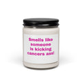 Candle — "Smells Like Someone Is Kicking Cancer's Ass" Soy Candle (9oz)